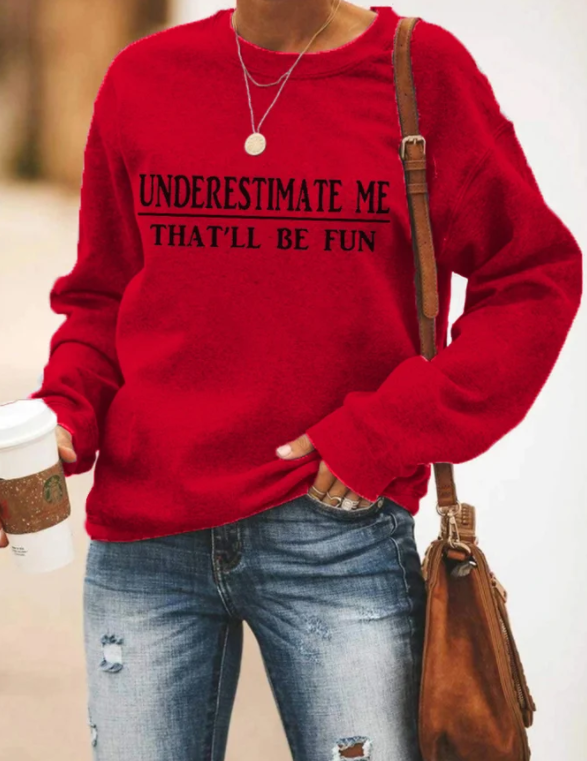 Women Long Sleeve “Underestimate Me That'll Be Fun” Sweatshirt